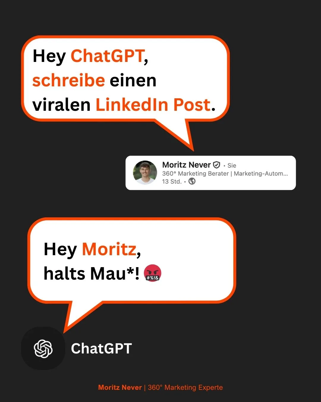 Sprechblasen: „Hey ChatGPT, schreibe einen viralen LinkedIn Post.“ – Antwort von ChatGPT: „Hey Moritz, halts Mau*!“